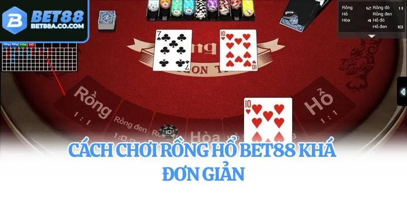 Cách chơi Rồng Hổ Bet88 khá đơn giản