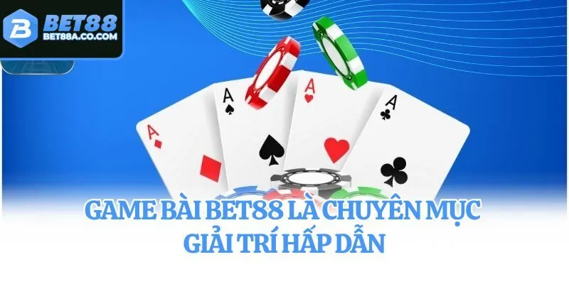 Game bài Bet88 là chuyên mục giải trí hấp dẫn