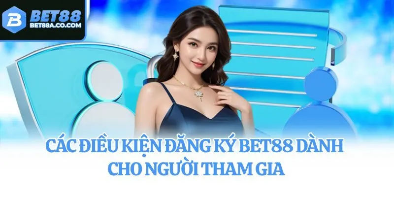 Các điều kiện đăng ký Bet88 dành cho người tham gia