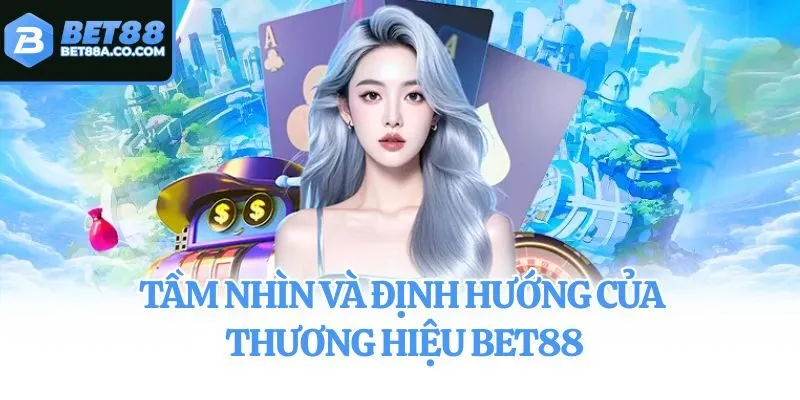 Tầm nhìn và định hướng của thương hiệu Bet88