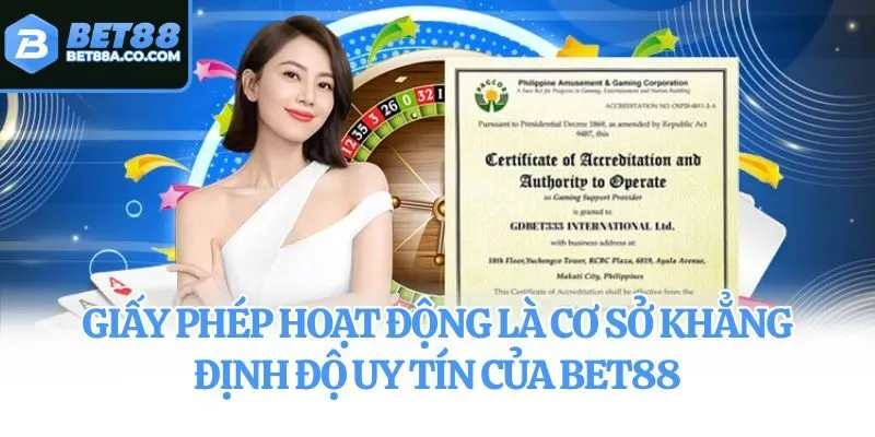 Giấy phép hoạt động là cơ sở khẳng định độ uy tín của Bet88
