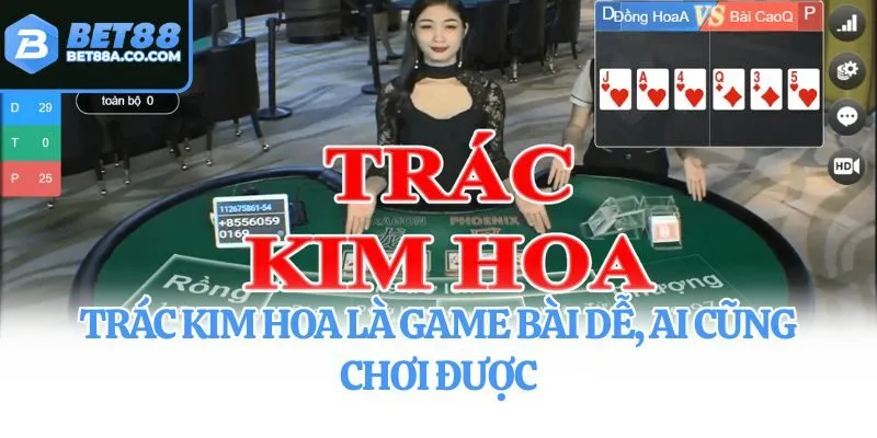 Trác Kim Hoa là game bài dễ, ai cũng chơi được