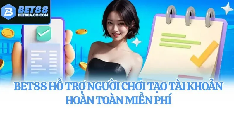 Bet88 hỗ trợ người chơi tạo tài khoản hoàn toàn miễn phí