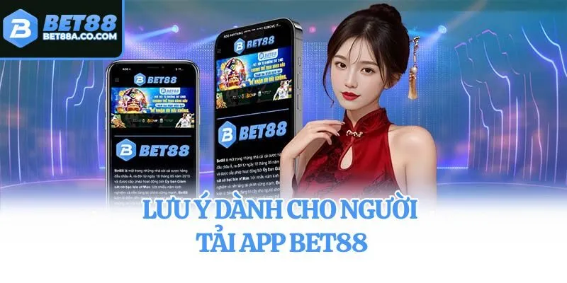 Lưu ý dành cho người tải app Bet88