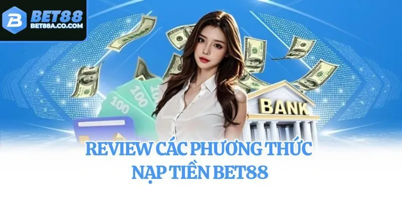 Review các phương thức nạp tiền Bet88