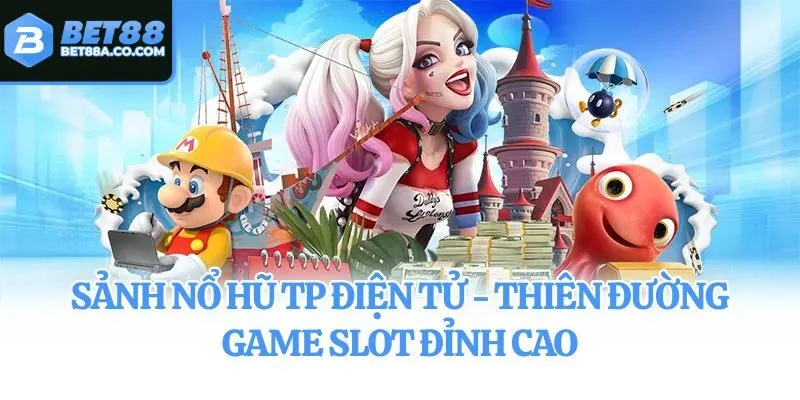 Sảnh Nổ Hũ TP Điện Tử - Thiên Đường Game Slot Đỉnh Cao