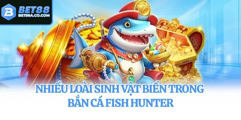 Nhiều loài sinh vật biển trong bắn cá Fish Hunter