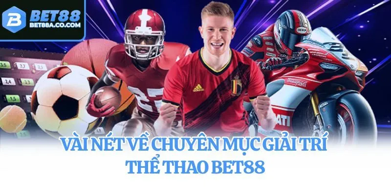 Vài nét về chuyên mục giải trí thể thao Bet88