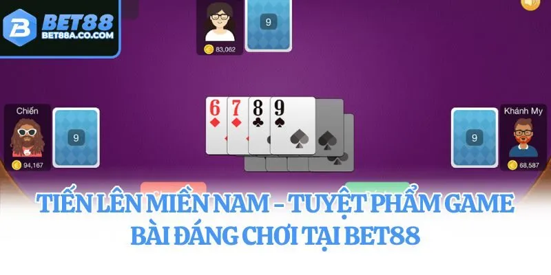 Tiến Lên Miền Nam - Tuyệt Phẩm Game Bài Đáng Chơi Tại Bet88