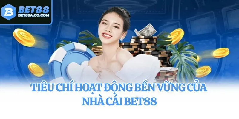 Tiêu chí hoạt động bền vững của nhà cái Bet88
