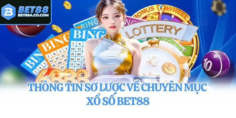 Thông tin sơ lược về chuyên mục xổ số Bet88